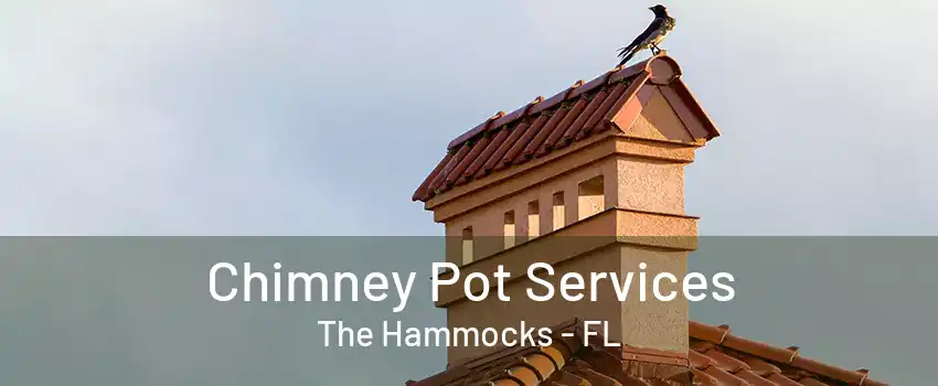 Chimney Pot Services The Hammocks - FL