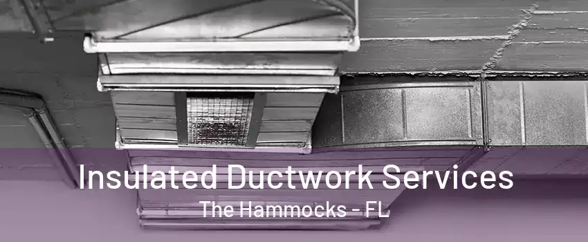 Insulated Ductwork Services The Hammocks - FL